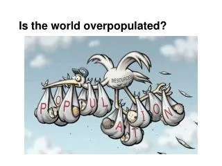 Is the world overpopulated?