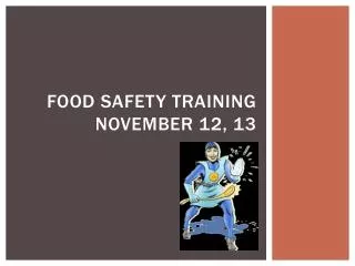 Food Safety Training November 12, 13