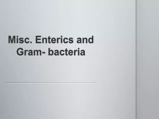 Misc. Enterics and Gram- bacteria