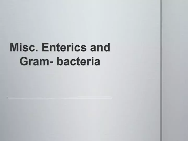 misc enterics and gram bacteria