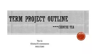 Term Project outline 						--- Chinese Tea