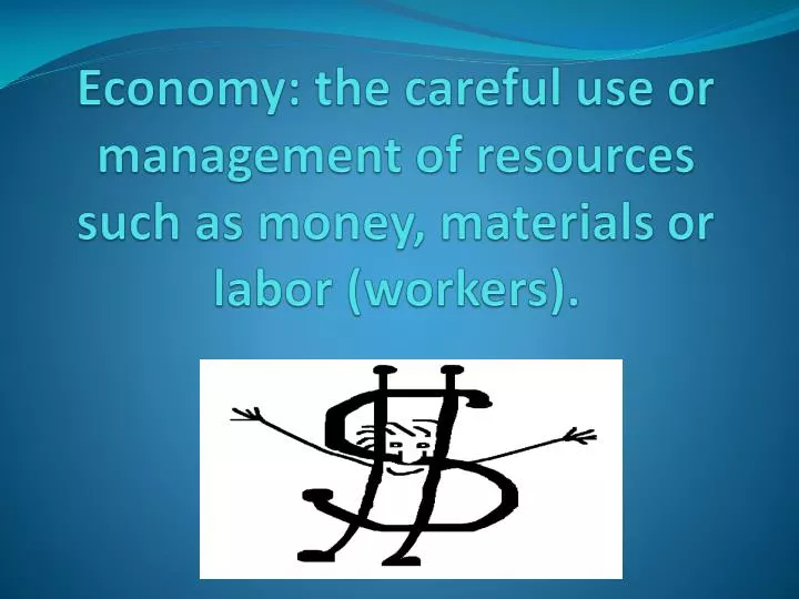 economy the careful use or management of resources such as money materials or labor workers