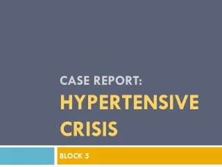 CASE REPORT: HYPERTENSIVE CRISIS