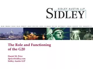 The Role and Functioning of the G20 Daniel M. Price dprice@sidley.com Sidley Austin LLP