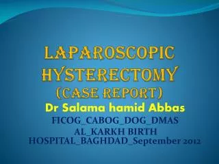 Laparoscopic hysterectomy (case report)