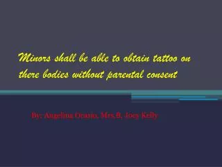 Minors shall be able to obtain tattoo on there bodies without parental consent
