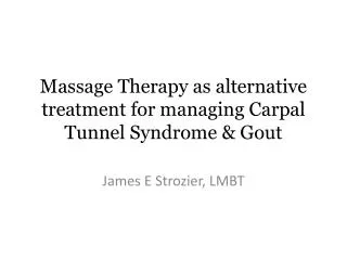 Massage Therapy as alternative treatment for managing Carpal Tunnel Syndrome &amp; Gout