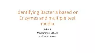 Identifying Bacteria based on Enzymes and multiple test media