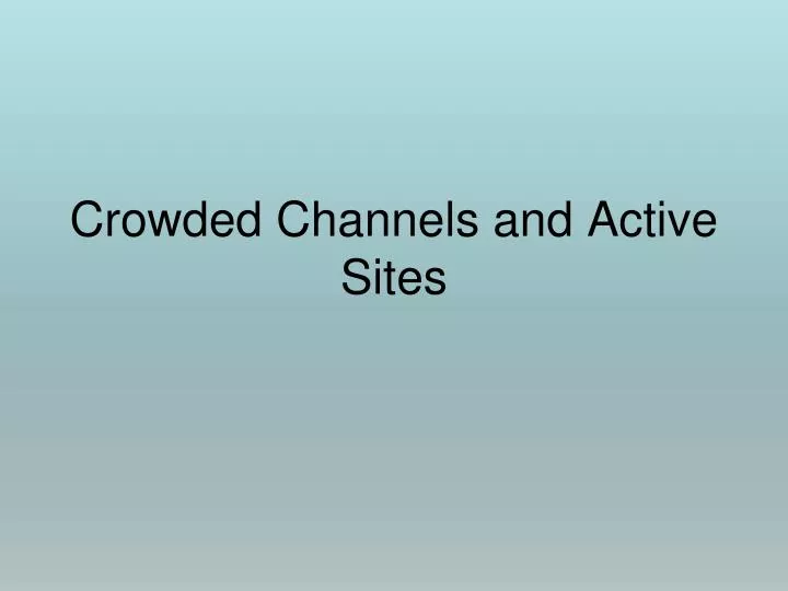 crowded channels and active sites