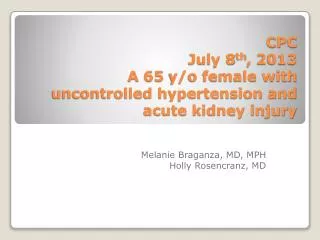 CPC July 8 th , 2013 A 65 y/o female with uncontrolled hypertension and acute kidney injury