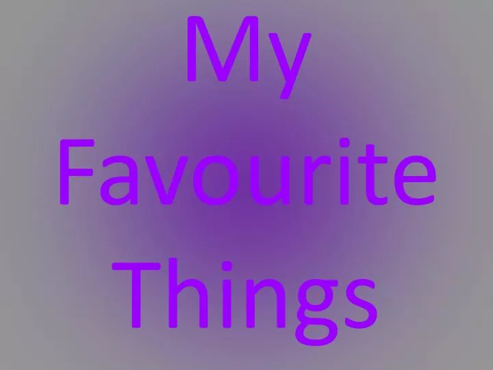 my favourite things