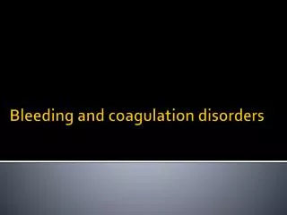 Bleeding and coagulation disorders