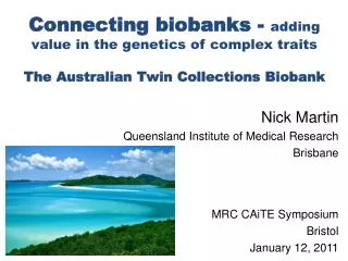 Nick Martin Queensland Institute of Medical Research Brisbane MRC CAiTE Symposium Bristol