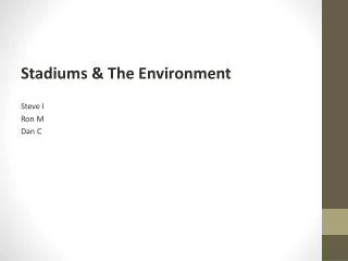 Stadiums &amp; The Environment Steve I Ron M Dan C