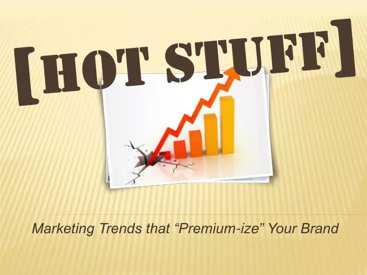 marketing trends that premium ize your brand