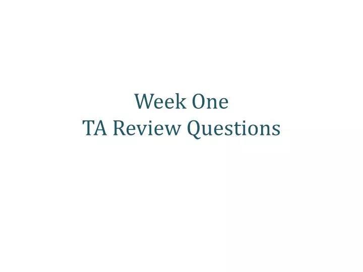 week one ta review questions