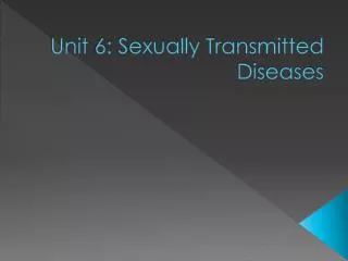 Unit 6: Sexually Transmitted Diseases