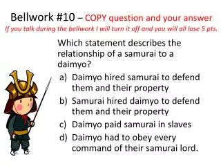 Which statement describes the relationship of a samurai to a daimyo?