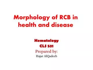 Morphology of RCB in health and disease