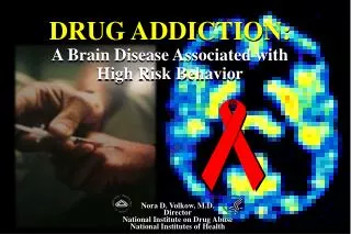 DRUG ADDICTION: A Brain Disease Associated with High Risk Behavior