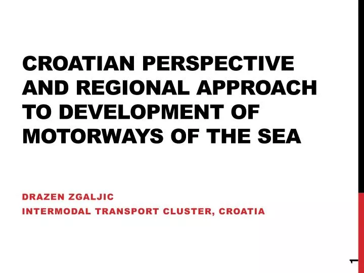 croatian perspective and regional approach to development of motorways of the sea
