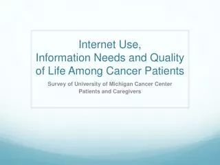 Internet Use, Information Needs and Quality of Life Among Cancer Patients