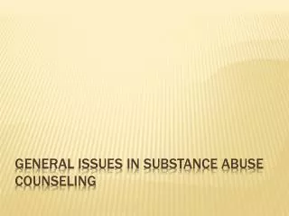 General Issues in Substance Abuse Counseling