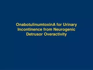 OnabotulinumtoxinA for Urinary Incontinence from Neurogenic Detrusor Overactivity