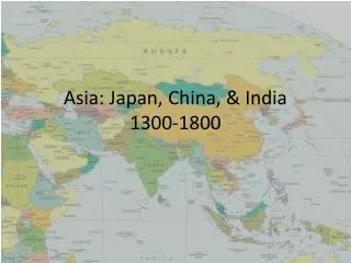 Asia: Japan, China, &amp; India 1300-1800