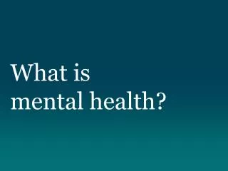 What is mental health?