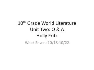 10 th Grade World Literature Unit Two: Q &amp; A Holly Fritz