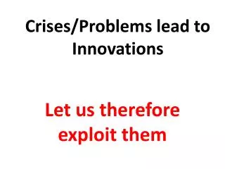 Crises/Problems lead to Innovations