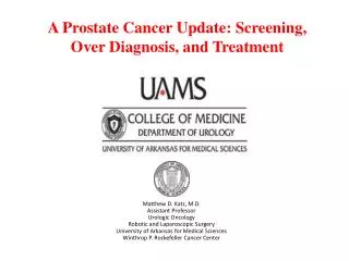 A Prostate Cancer Update: Screening, Over Diagnosis, and Treatment