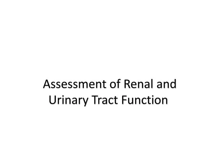 assessment of renal and urinary tract function
