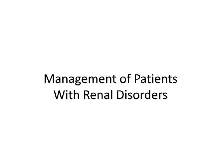 management of patients with renal disorders