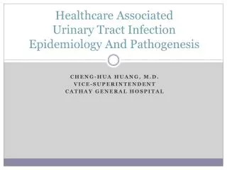 Healthcare Associated Urinary Tract Infection Epidemiology And Pathogenesis