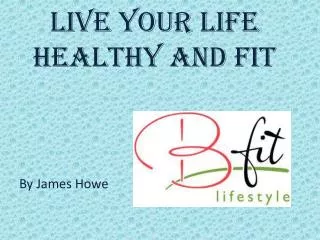 Live your Life Healthy and Fit