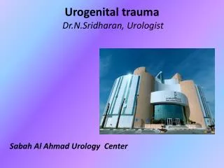 Urogenital trauma Dr.N.Sridharan , Urologist
