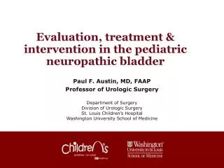 Evaluation, treatment &amp; intervention in the pediatric neuropathic bladder