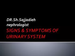 SIGNS &amp; SYMPTOMS OF URINARY SYSTEM