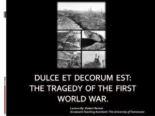 Dulce et Decorum Est : The Tragedy of the first world war.