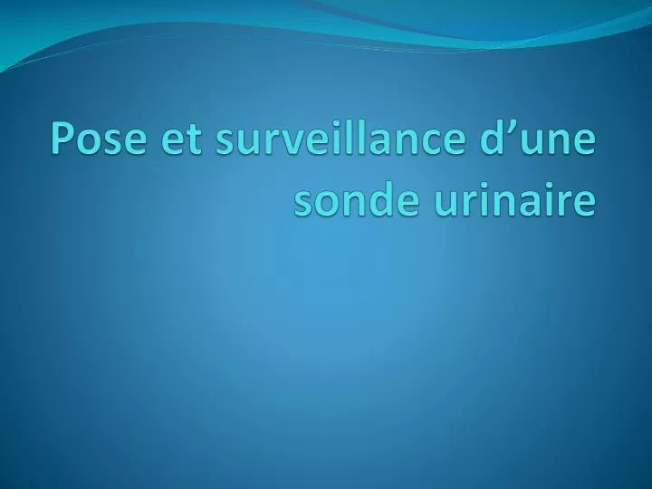 pose et surveillance d une sonde urinaire