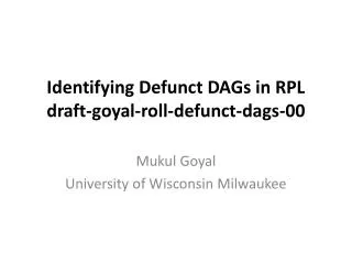 Identifying Defunct DAGs in RPL draft-goyal-roll-defunct-dags-00