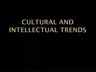 Cultural and Intellectual Trends