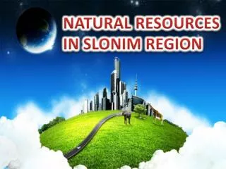 NATURAL RESOURCES IN SLONIM REGION