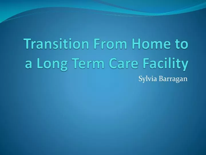 transition from home to a long term care facility