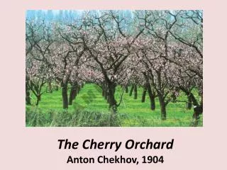 The Cherry Orchard Anton Chekhov, 1904