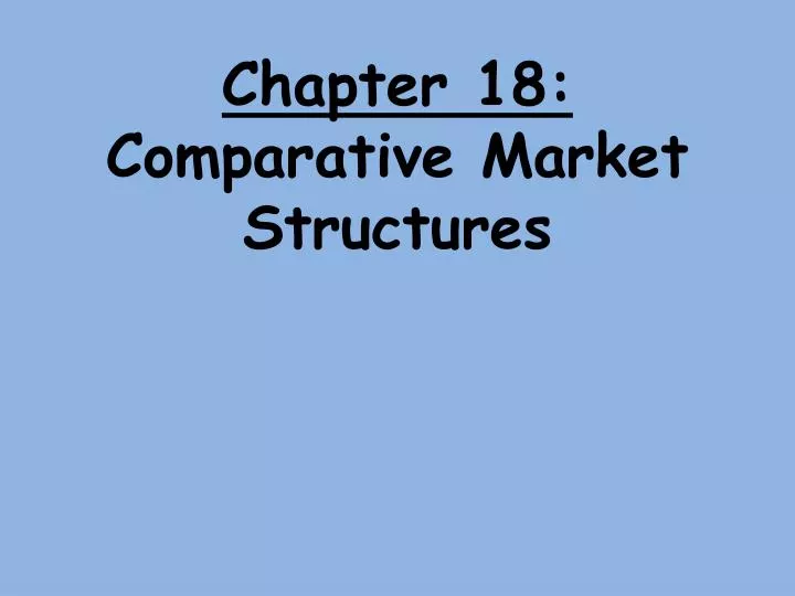 chapter 18 comparative market structures