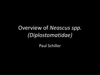 Overview of Neascus spp. ( Diplostomatidae )