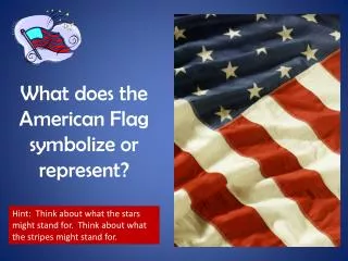 What does the American Flag symbolize or represent?